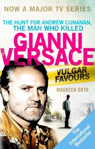Maureen Orth - Vulgar Favours - NOW A MAJOR BBC TV SERIES about the Hunt for Andrew Cunanan, The Man Who Killed Gianni Versace.