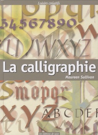 Maureen Sullivan - La calligraphie - Techniques de base.