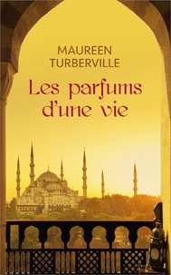 Maureen Turberville - Les parfums d'une vie.