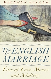 Maureen Waller - The English Marriage - Tales of Love, Money and Adultery.