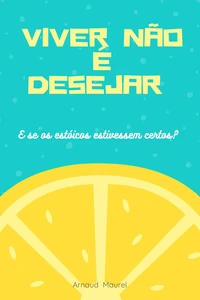 Viver não é desejar