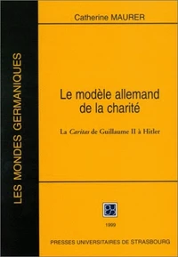 Le Modele Allemand De La Charite. La Caritas De Guillaume Ii A Hitler