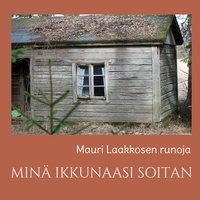 Ebooks mobi télécharger MINÄ IKKUNAASI SOITAN  - runoja par Mauri Laakkonen