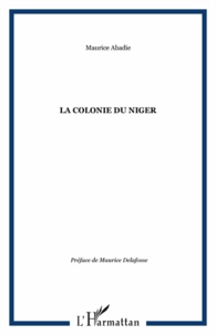 Maurice Abadie - La colonie du niger.
