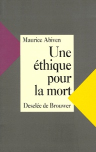 Maurice Abiven - Une éthique pour la mort.