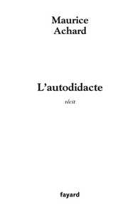 Maurice Achard - L'autodidacte - récit.