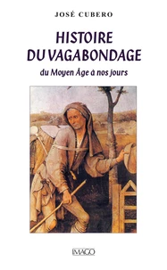HISTOIRE DU VAGABONDAGE. Du Moyen Age à nos jours