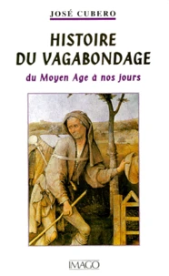 Histoire Du Vagabondage. Du Moyen Age A Nos Jours