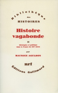 Maurice Agulhon - Histoire vagabonde - Tome 2, Idéologies et politique dans la France du XIXe siècle.