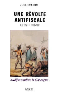 Une révolte antifiscale au XVIIème siècle. Audijos soulève la Gascogne