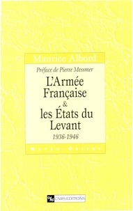 Maurice Albord - L'Armée Française & les Etats du Levant, 1936-1946.