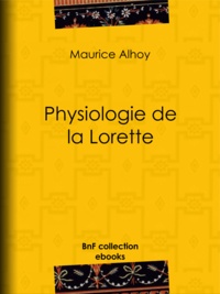 Maurice Alhoy et Paul Gavarni - Physiologie de la Lorette.