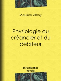 Maurice Alhoy et  Janet-Lange - Physiologie du créancier et du débiteur.