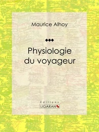 Maurice Alhoy et  Janet-Lange - Physiologie du voyageur - Essai humoristique.