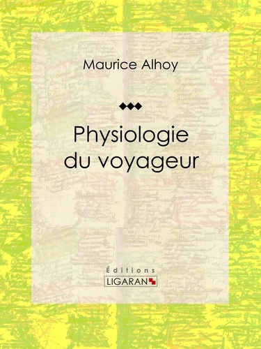Maurice Alhoy et  Janet-Lange - Physiologie du voyageur - Essai humoristique.