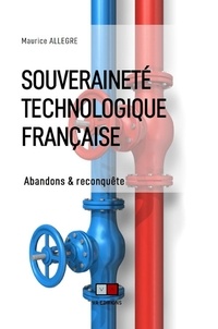 Maurice Allègre - Souveraineté technologique française - Abandons & reconquête.