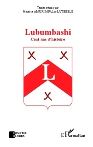 Maurice Amuri Mpala-Lutebele - Lubumbashi, cent ans d'histoire.