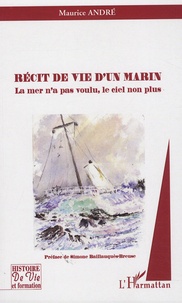 Maurice André - Récit de vie d'un marin - La mer n'a pas voulu, le ciel non plus.