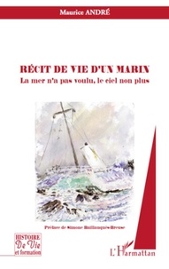 Maurice André - Récit de vie d'un marin - La mer n'a pas voulu, le ciel non plus.