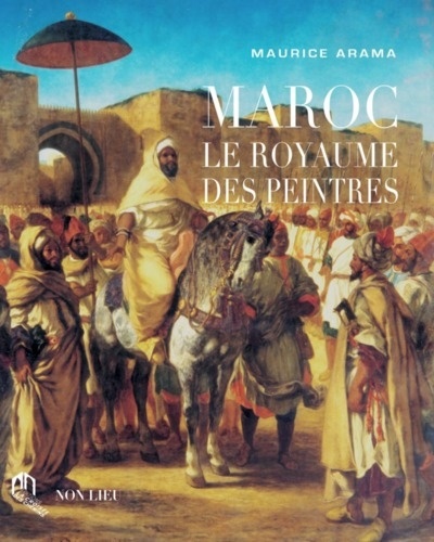 Maurice Arama - Maroc - Le royaume des peintres.