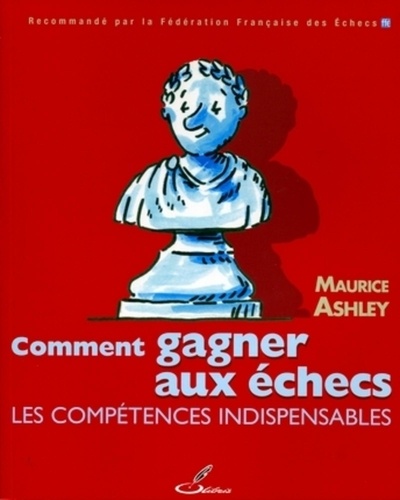 Maurice Ashley - Comment gagner aux échecs - Les compétences indispensables.
