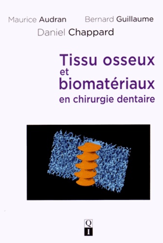 Maurice Audran et Bernard Guillaume - Tissu osseux et biomatériaux en chirurgie dentaire.