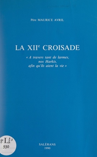 La XIIe croisade : « À travers tant de larmes, nos Harkis, afin qu'ils aient la vie »