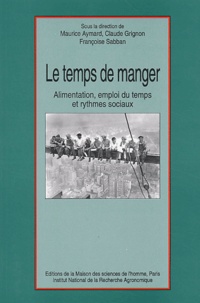 Maurice Aymard et Claude Grignon - Le temps de manger - Alimentation, emploi du temps et rythmes sociaux.