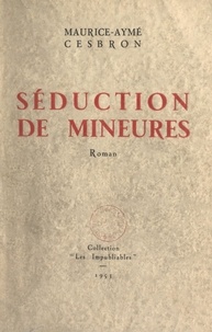 Maurice-Aymé Cesbron - Séduction de mineures.