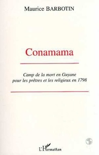 Maurice Barbotin - Conamama - Camp de la mort en Guyane pour les prêtres et les religieux en 1798.