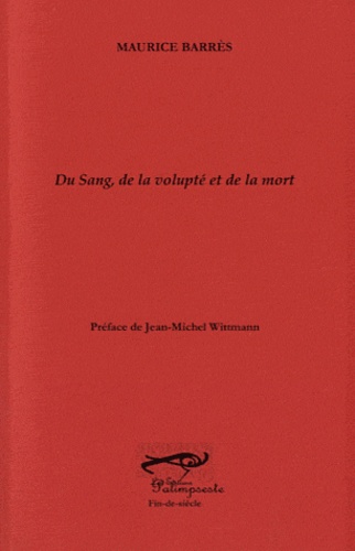 Maurice Barrès - Du Sang, de la voulpté et de la mort.