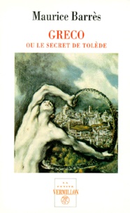 Maurice Barrès - Greco ou le secret de Tolède.