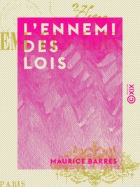 Maurice Barrès - L'Ennemi des lois.