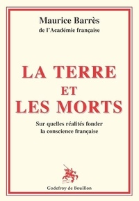 Maurice Barrès - La terre et les morts - Sur quelles réalités fonder la conscience française.