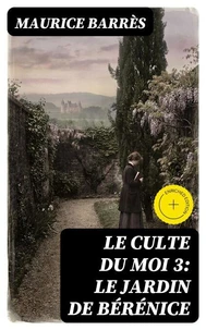 Le culte du moi 3: Le jardin de Bérénice