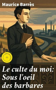 Le culte du moi: Sous l'oeil des barbares