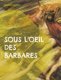 Maurice Barrès - Le culte du moi Tome 1 : Sous l'oeil des barbares.