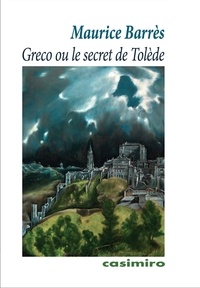 Maurice Barrès - Le Greco ou le secret de Tolède.