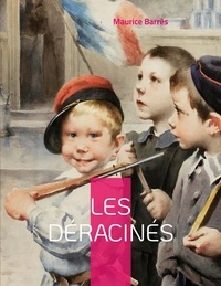 Maurice Barrès - Le roman de l'énergie nationale Tome 1 : Les déracinés.
