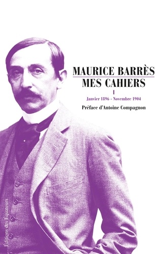 Maurice Barrès - Mes Cahiers - Tome 1 ; Janvier 1896 - Novembre 1904.