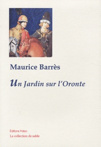 Maurice Barrès - Un jardin sur l'Oronte.
