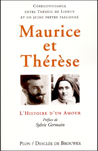Maurice Barthelemy-Belliere et  Thérèse de Lisieux - Maurice Et Therese. Histoire D'Un Amour, Correspondance Entre Therese De Lisieux Et Un Jeune Pretre Passionne.