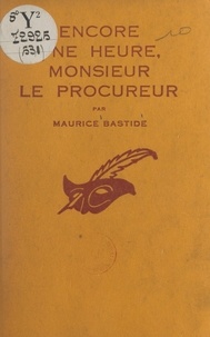 Maurice Bastide et Albert Pigasse - Encore une heure, Monsieur le Procureur.