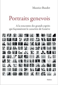 Maurice Baudet - Portraits genevois - A la rencontre des grands esprits qui façonnèrent le caractère de Genève.