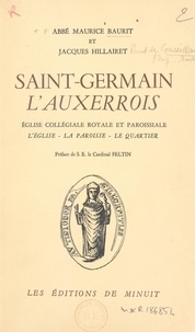 Maurice Baurit et Jacques Hillairet - Saint-Germain l'Auxerrois - Église collégiale, royale et paroissiale. L'église, la paroisse, le quartier.