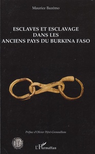 Maurice Bazémo - Esclaves et esclavage dans les anciens pays du Burkina Faso.