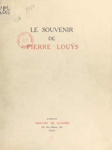 Le souvenir de Pierre Louÿs. Avec quatre lettres inédites de Pierre Louÿs