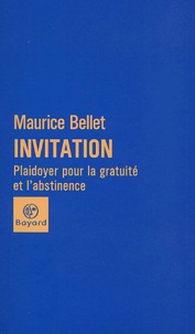 Maurice Bellet - Invitation. - Plaidoyer pour la gratuité et l'abstinence.