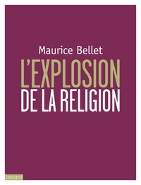 Maurice Bellet - L'explosion de la religion.