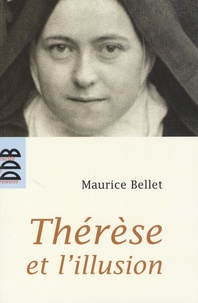 Maurice Bellet - Thérèse et l'illusion.